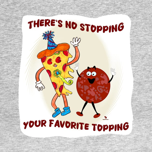 No Stopping that Topping Pizza Toon by Tshirtfort